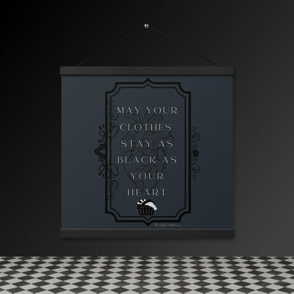 Gothic Wall Art – “May Your Clothes Stay as Black as Your Heart” Hanging Poster